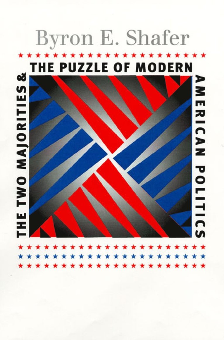 Byron E. Shafer - Two Majorities and the Puzzle of Modern American Politics, Häftad
