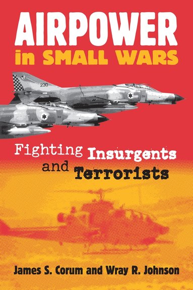James S. Corum, Wray R. Johnson - Airpower in Small Wars, Häftad