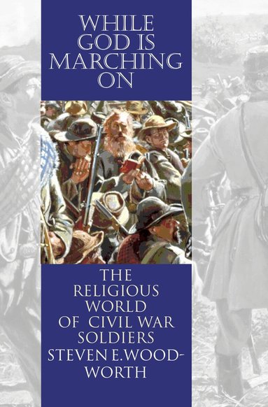 Steven E. Woodworth - While God Is Marching on, Häftad