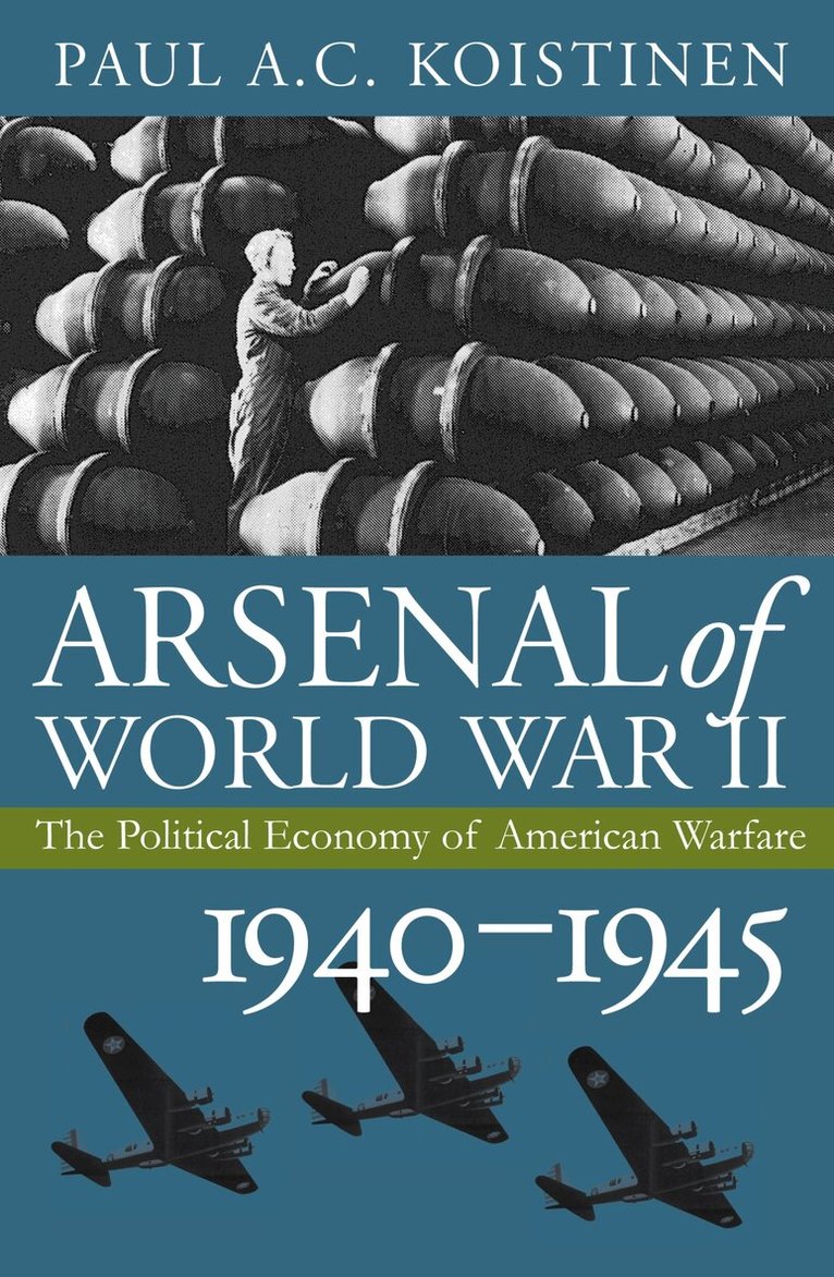 Paul A.C. Koistinen - Arsenal of World War II, Inbunden