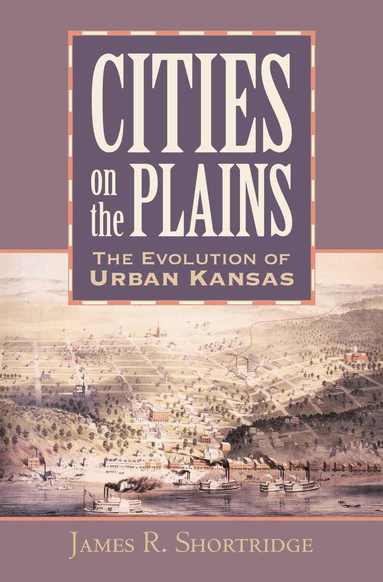 James R. Shortridge - Cities on the Plains, Inbunden