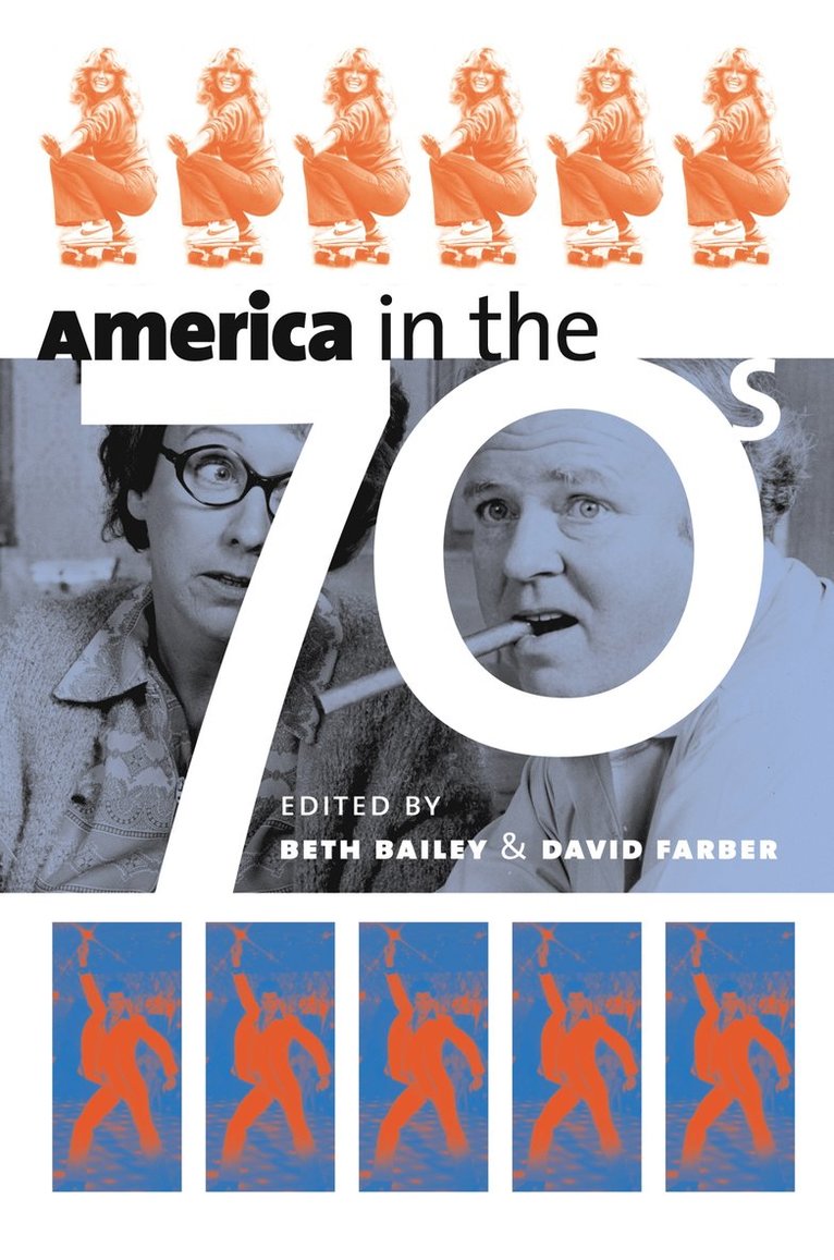 Beth Bailey, Beth Bailey, David Farber - America in the Seventies, Häftad