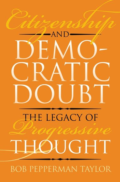 Bob Pepperman Taylor - Citizenship and Democratic Doubt, Inbunden