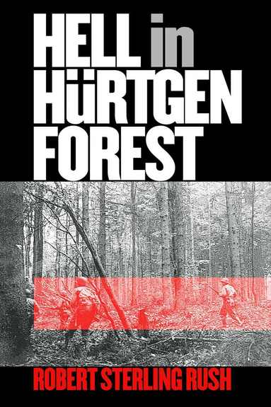 Robert S. Rush - Hell in Hurtgen Forest, Häftad