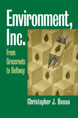 Christopher J. Bosso - Environment, Inc., Inbunden
