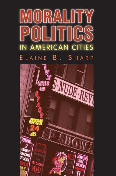 Elaine B. Sharp - Morality Politics in American Cities, Häftad