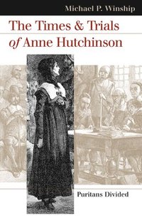 bokomslag The Times and Trials of Anne Hutchinson