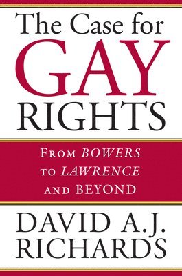 David A. J. Richards, A. J. Richards, David - Case for Gay Rights, Inbunden