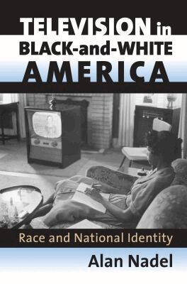 Alan Nadel - Television in Black-and-white America, Inbunden