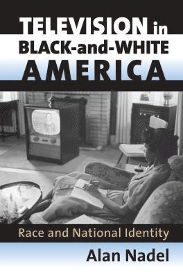 Alan Nadel - Television in Black-and-white America, Inbunden