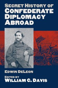 bokomslag Secret History of Confederate Diplomacy Abroad