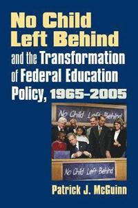 bokomslag No Child Left Behind and the Transformation of Federal Education Policy, 1965-2005