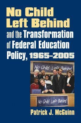 bokomslag No Child Left Behind and the Transformation of Federal Education Policy, 1965-2005