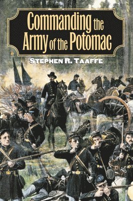 Stephen R. Taaffe, R. Taaffe, Stephen - Commanding the Army of the Potomac, Inbunden