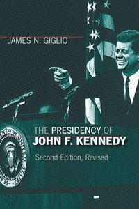 bokomslag The Presidency of John F. Kennedy