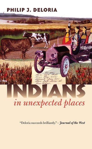 Philip J. Deloria - Indians in Unexpected Places, Häftad