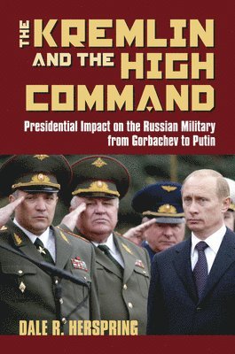 Dale R. Herspring, Dale R Herspring - Kremlin and the High Command, Inbunden