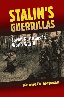 Kenneth Slepyan - Stalin's Guerrillas, Inbunden