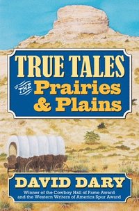 bokomslag True Tales of the Prairies and Plains
