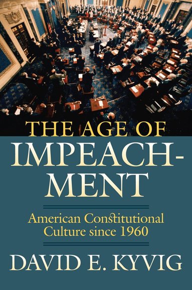 David E. Kyvig - Age of Impeachment, Inbunden
