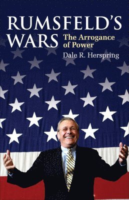 Dale R. Herspring - Rumsfeld's Wars, Inbunden