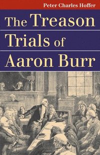 bokomslag The Treason Trials of Aaron Burr