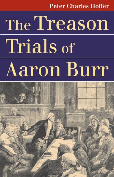 Peter Charles Hoffer - Treason Trials of Aaron Burr, Häftad