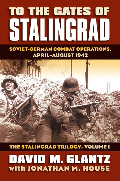 bokomslag To the Gates of Stalingrad Volume 1 the Stalingrad Trilogy