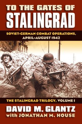 To the Gates of Stalingrad Volume 1 The Stalingrad Trilogy 1