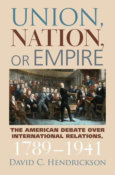 David C. Hendrickson - Union, Nation, or Empire, Inbunden