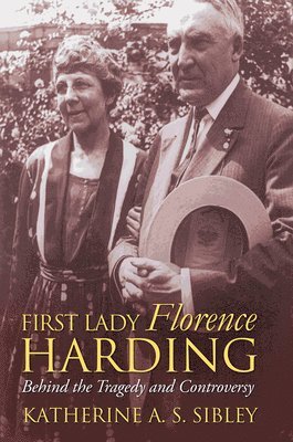 Katherine A.S. Sibley, Katherine A. S. Sibley, Katherine A S Sibley - First Lady Florence Harding, Inbunden