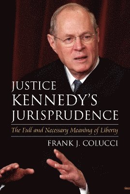 Frank J. Colucci, Frank J Colucci - Justice Kennedy's Jurisprudence, Inbunden