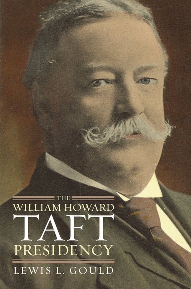 Lewis L. Gould - William Howard Taft Presidency, Inbunden