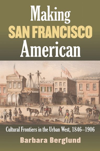 Barbara Berglund - Making San Francisco American, Häftad