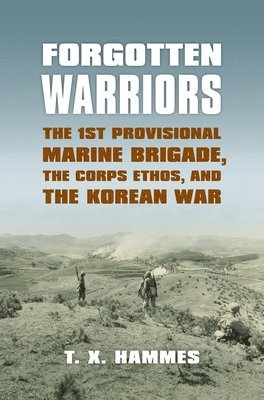 bokomslag Forgotten Warriors: The 1st Provisional Marine Brigade, the Corps Ethos, and the Korean War
