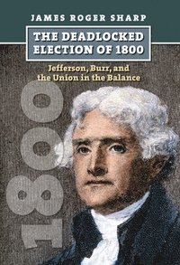 bokomslag The Deadlocked Election of 1800