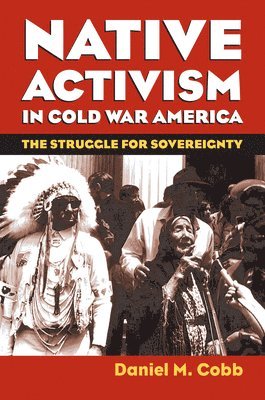 Daniel M. Cobb - Native Activism in Cold War America, Häftad