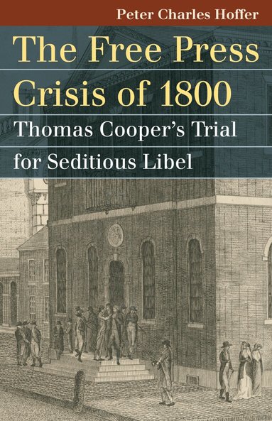 Peter Charles Hoffer - Free Press Crisis of 1800, Häftad