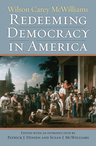 Wilson Carey McWilliams, Patrick J. Deneen, Susan J. McWilliams - Redeeming Democracy in America, Inbunden