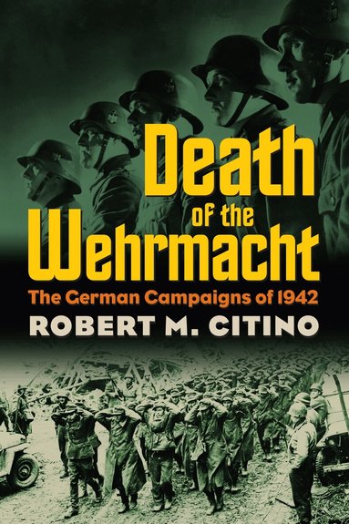 Robert M. Citino - Death of the Wehrmacht, Häftad