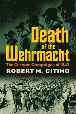 Robert M. Citino, Robert M Citino - Death of the Wehrmacht, Häftad