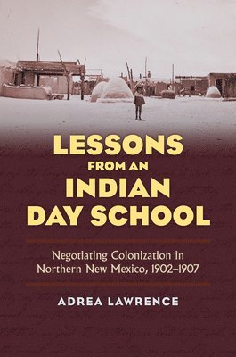 Adrea Lawrence - Lessons from an Indian Day School, Inbunden