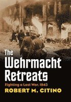 Robert M. Citino - Wehrmacht Retreats, Inbunden