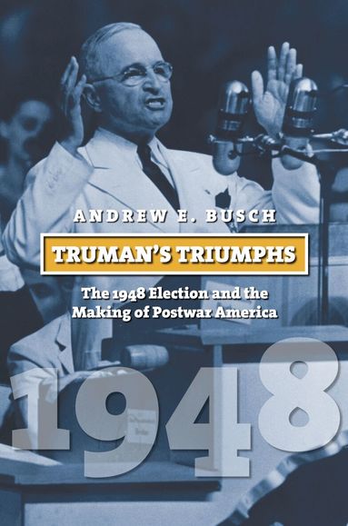 Andrew E. Busch - Truman's Triumphs, Häftad