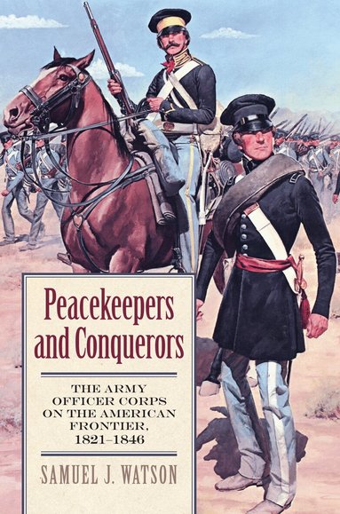 Samuel J. Watson - Peacekeepers and Conquerors, Inbunden