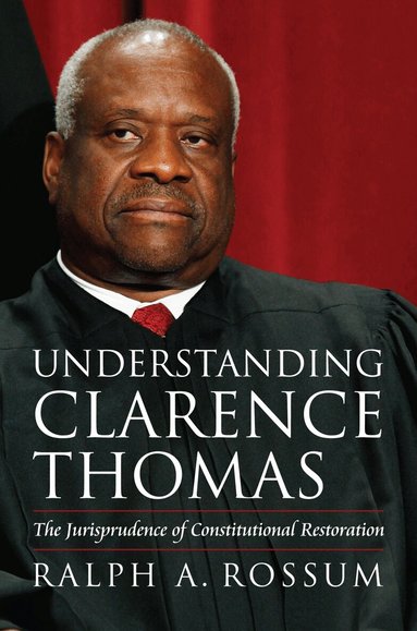 Ralph A. Rossum - Understanding Clarence Thomas, Inbunden