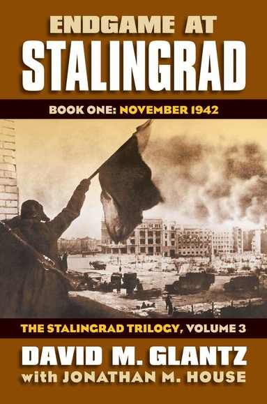 David M. Glantz, Jonathan M. House - Endgame at Stalingrad: the Stalingrad Trilogy, Volume 3, Inbunden