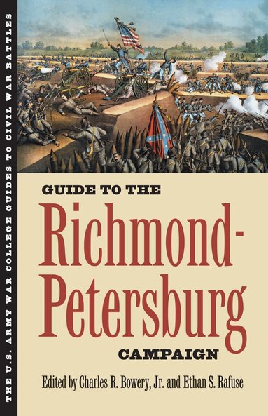 Charles R. Jr. Bowery, Ethan S. Rafuse, Charles R. Bowery Jr, Ethan S. Rafuse - Guide to the Richmond-Petersburg Campaign, Inbunden