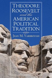 bokomslag Theodore Roosevelt and the American Political Tradition