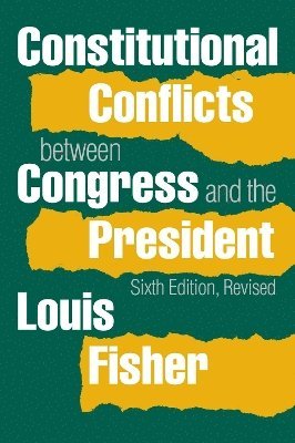 Louis Fisher - Constitutional Conflicts between Congress and the President, Inbunden